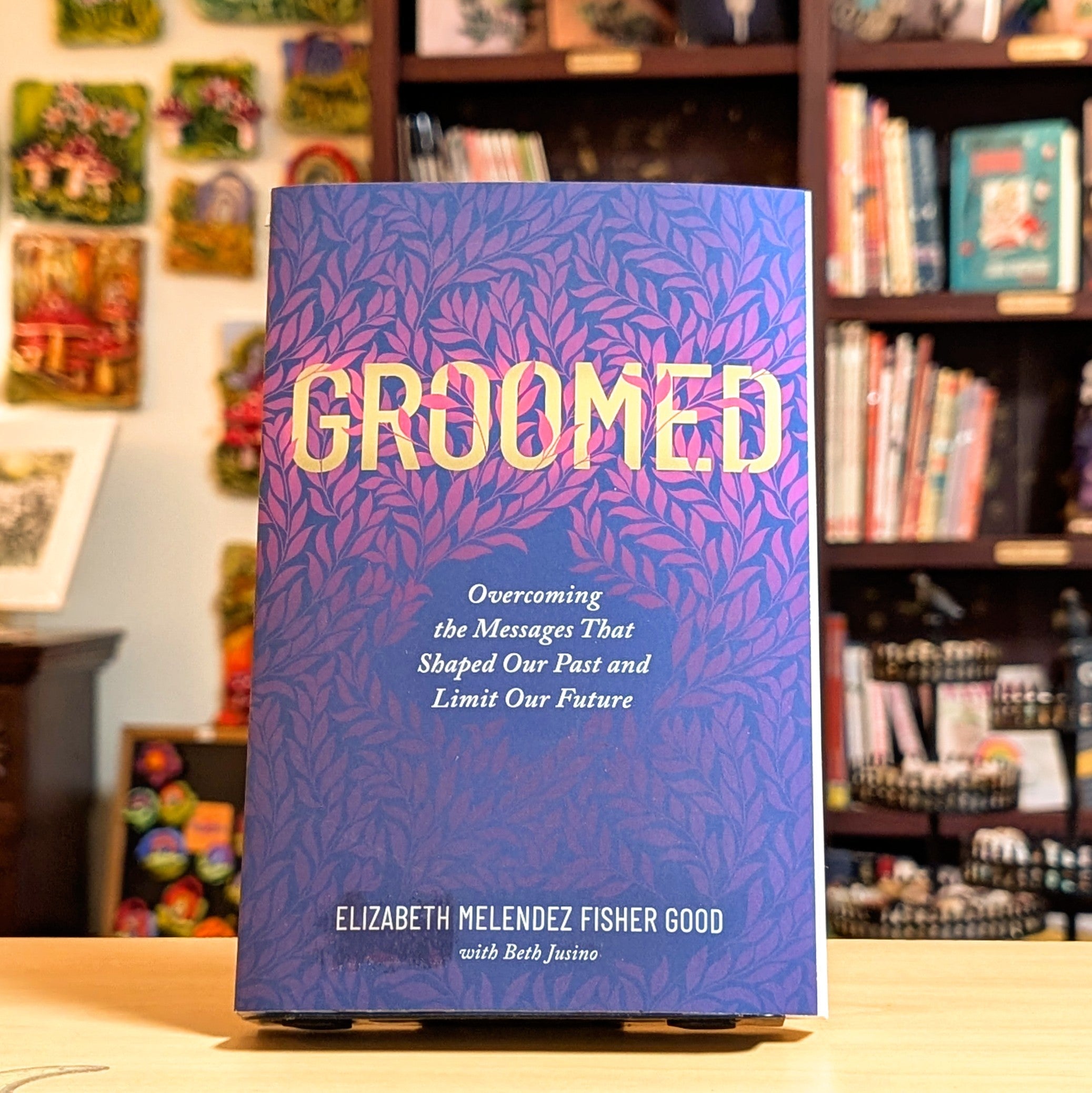 Groomed: Overcoming the Messages That Shaped Our Past and Limit Our Future