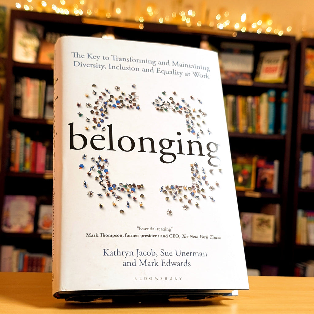 Belonging: The Key to Transforming and Maintaining Diversity, Inclusion and Equality at Work