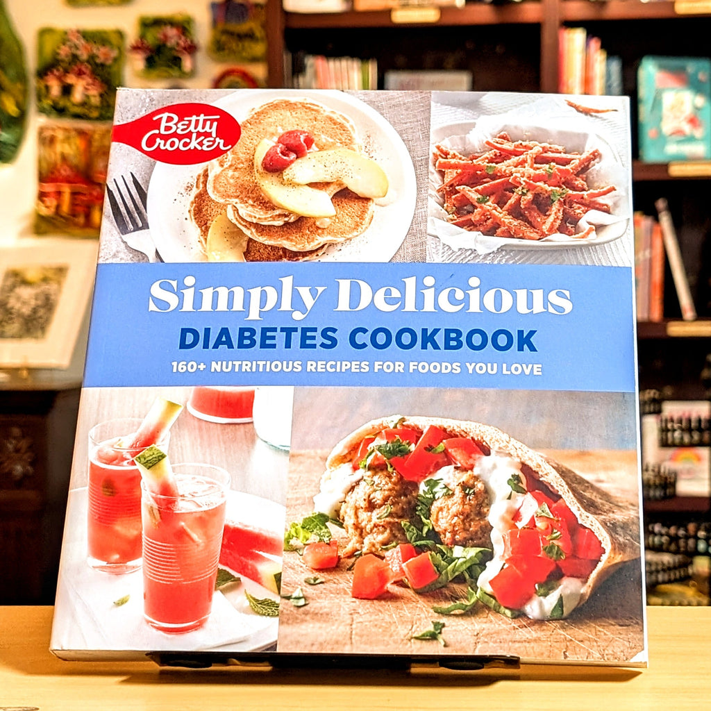 Betty Crocker Simply Delicious Diabetes Cookbook: 160+ Nutritious Recipes for Foods You Love