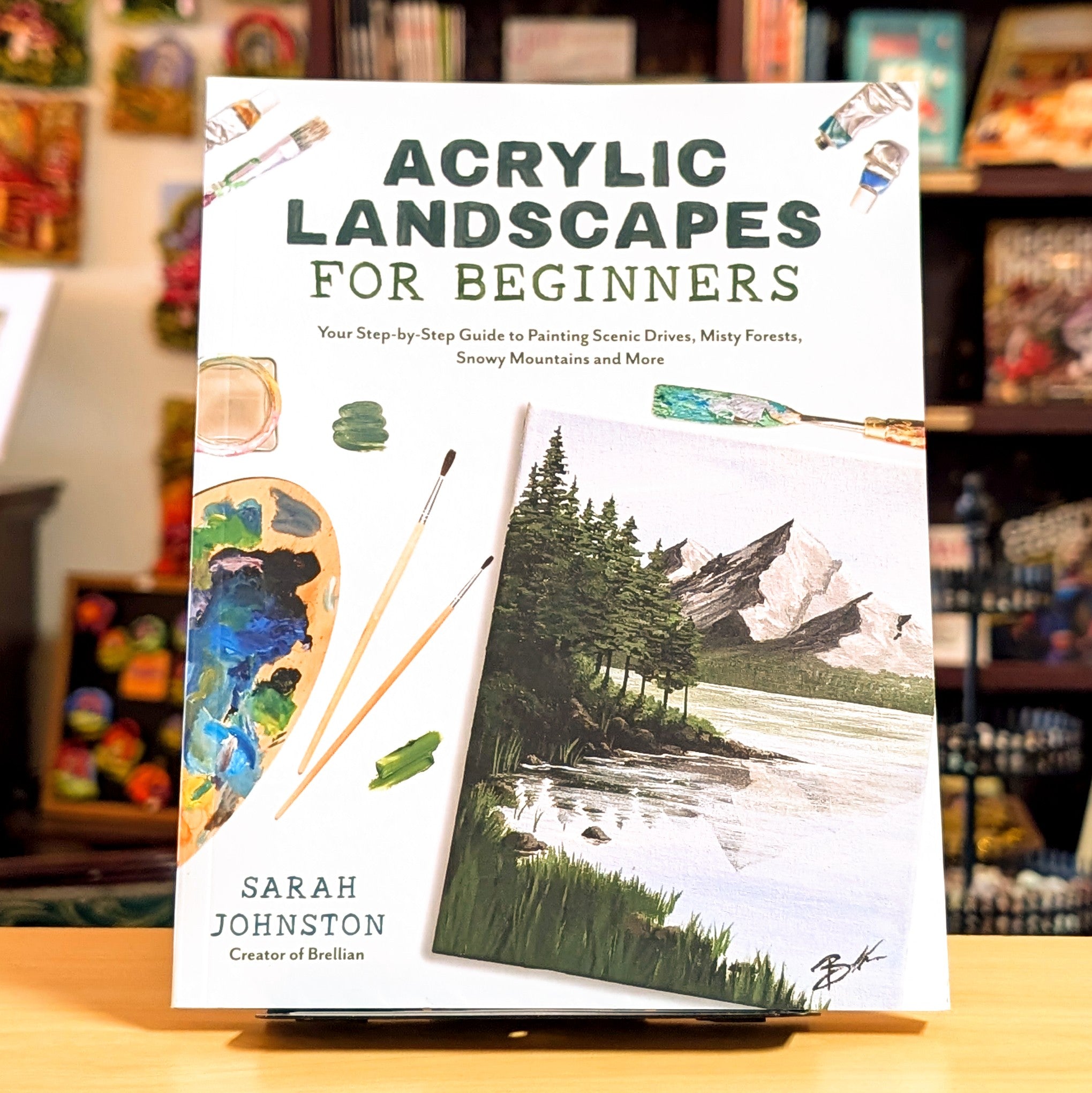 Acrylic Landscapes for Beginners: Your Step-by-Step Guide to Painting Scenic Drives, Misty Forests, Snowy Mountains and More