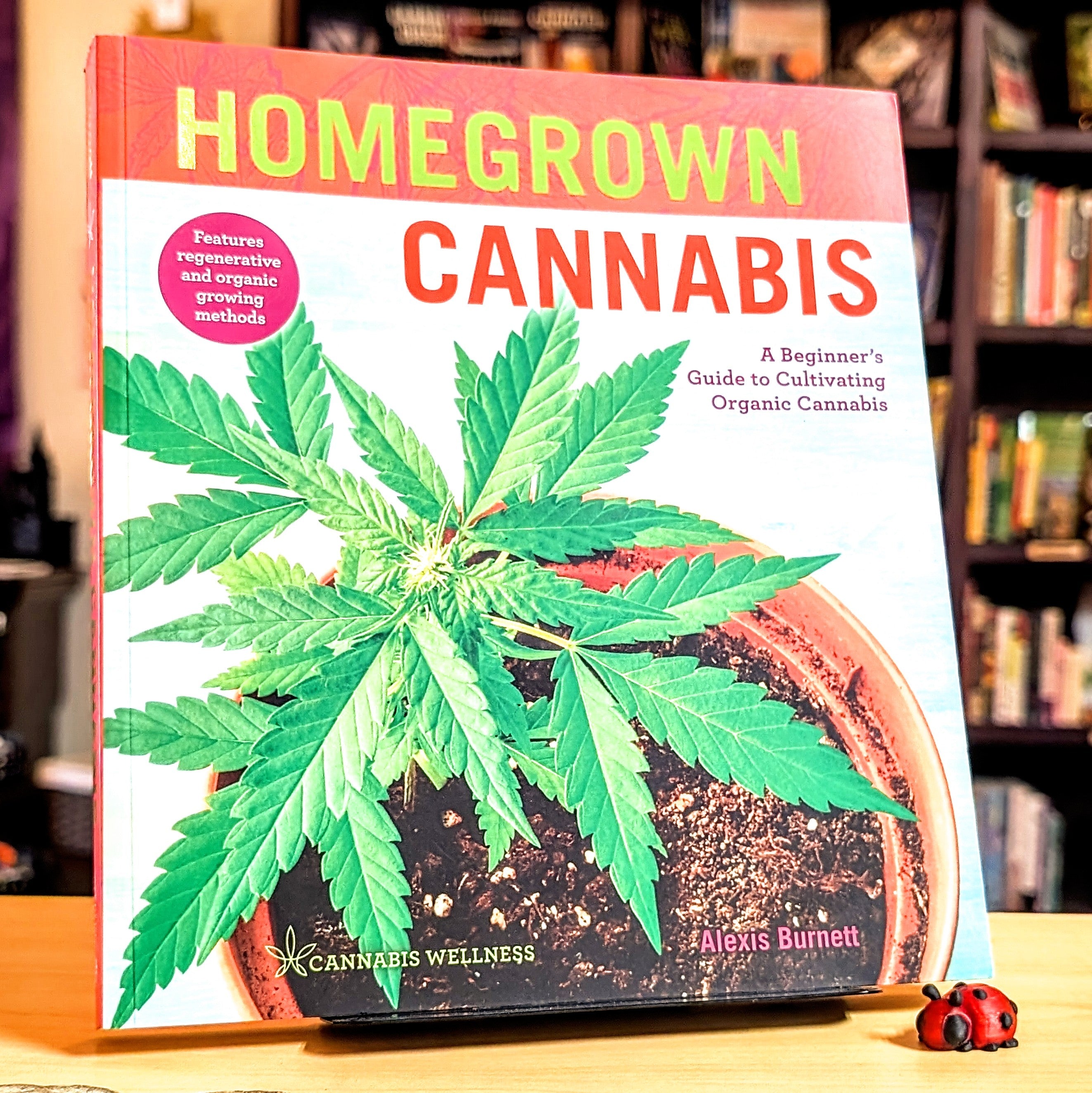 Homegrown Cannabis: A Beginner's Guide to Cultivating Organic Cannabis (Volume 3) (Cannabis Wellness)
