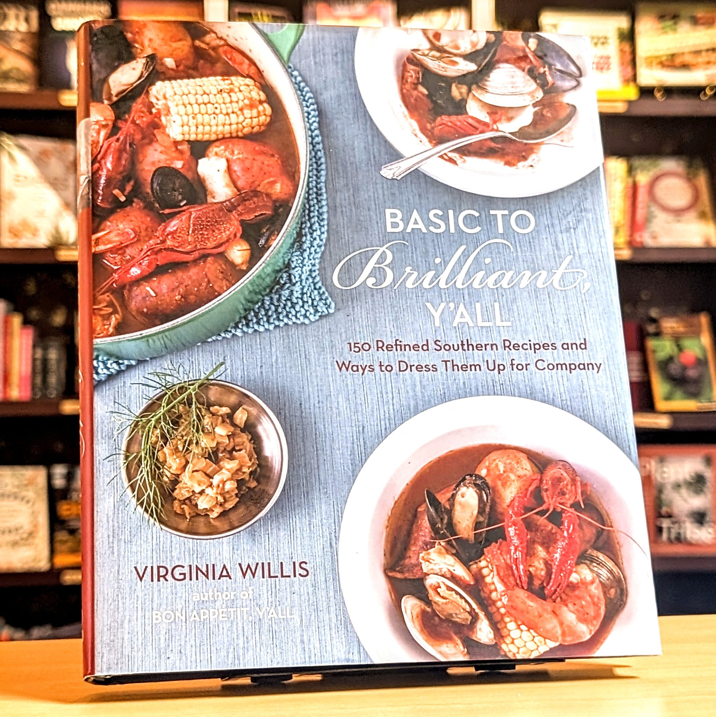 Basic to Brilliant, Y'All: 150 Refined Southern Recipes and Ways to Dress Them Up for Company [a Cookbook]
